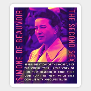 Simone de Beauvoir portrait and quote: Representation of the world, like the world itself, is the work of men; they describe it from their own point of view, which they confuse with the absolute truth. Sticker